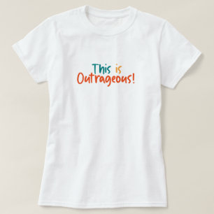 This Is Outrageous Funny T-Shirt