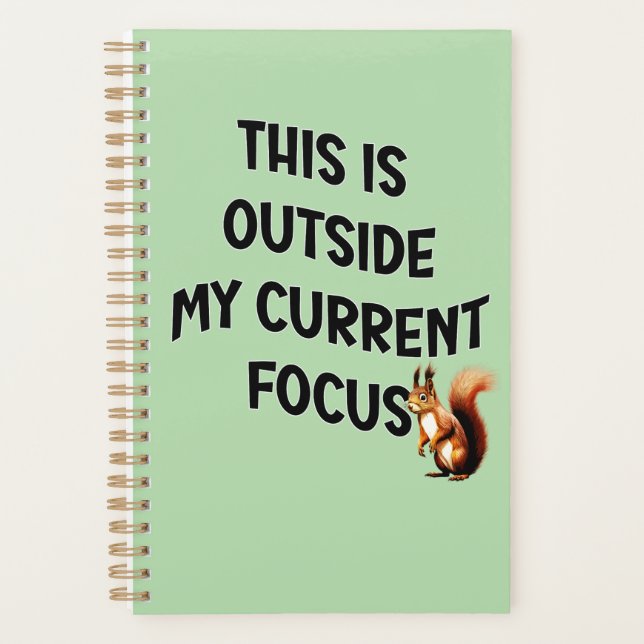 This Is Outside My Current Focus Squirrel Planner (Front)