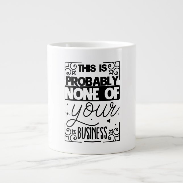 This is probably none of your business large coffee mug (Front)