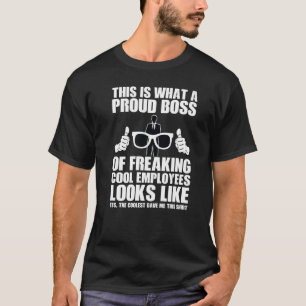 this is proud boss freaking employees employees bo T-Shirt