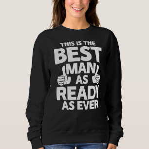 This Is The Best Man As Ready As Ever Groom Team Sweatshirt