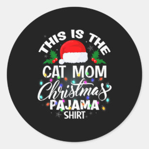 This Is The Cat Mom Christmas Pajama Shirt Men Wom Classic Round Sticker