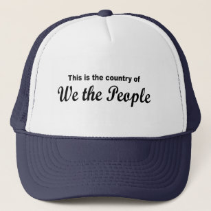 This is the country of We the People Trucker Hat