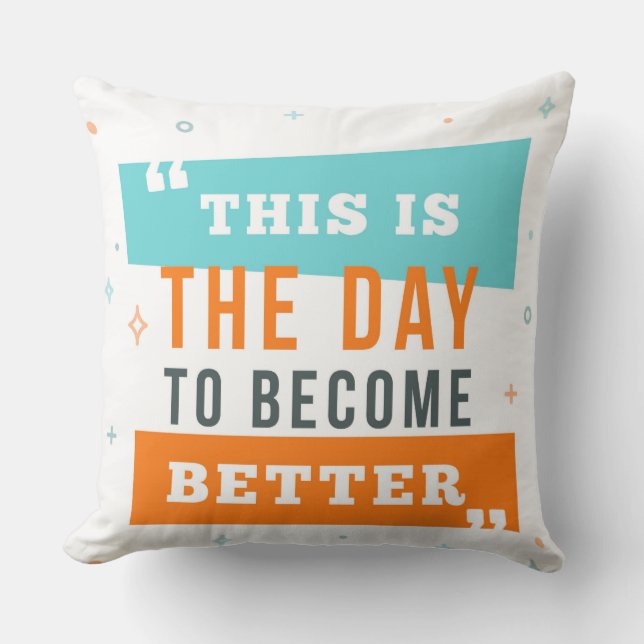 This is The Day To Become Better Pillow (Front)