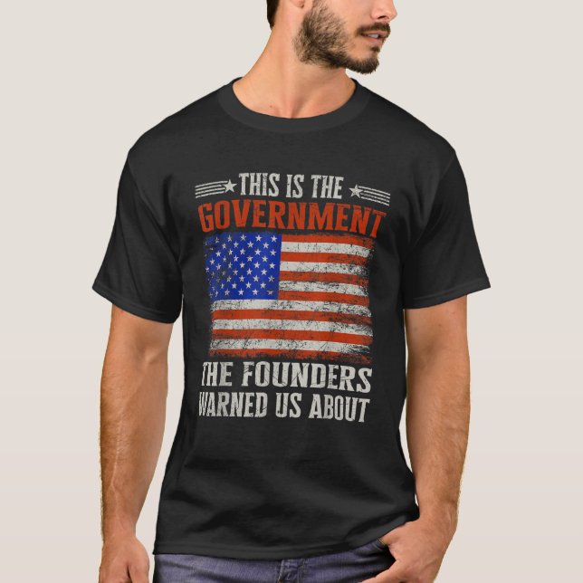 This is the government our founders warned us abou T-Shirt (Front)