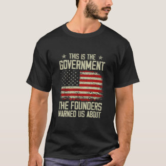 This is the government our founders warned us abou T-Shirt
