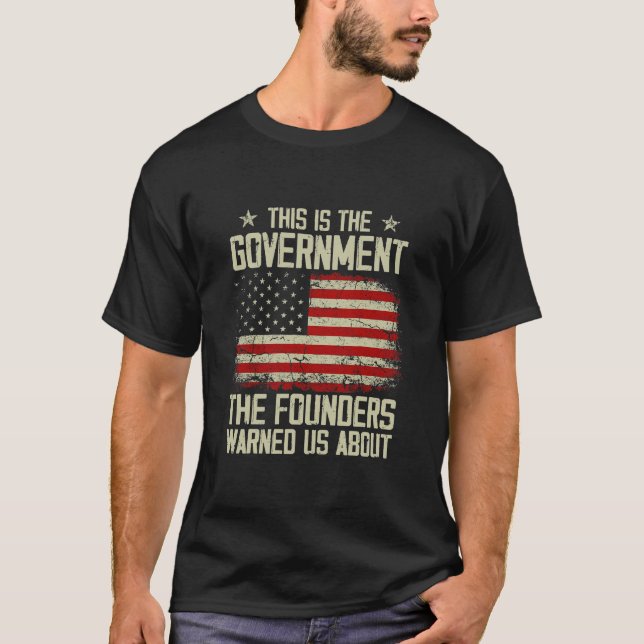 This is the government our founders warned us abou T-Shirt (Front)