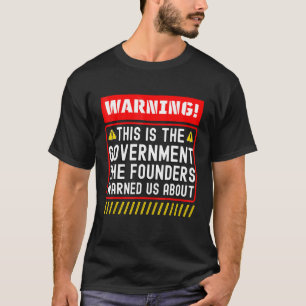 This Is The Government The Founders Warned Us Abou T-Shirt