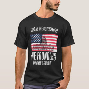 This Is The Government The Founders Warned Us Abou T-Shirt