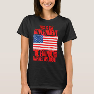 This Is The Government The Founders Warned Us Abou T-Shirt