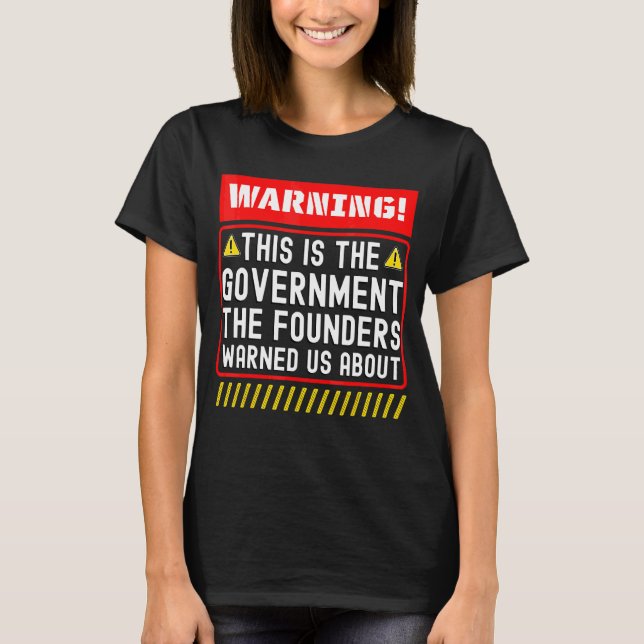 This Is The Government The Founders Warned Us Abou T-Shirt (Front)