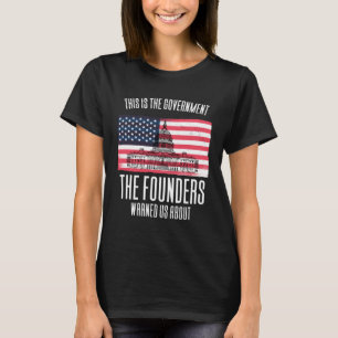 This Is The Government The Founders Warned Us Abou T-Shirt