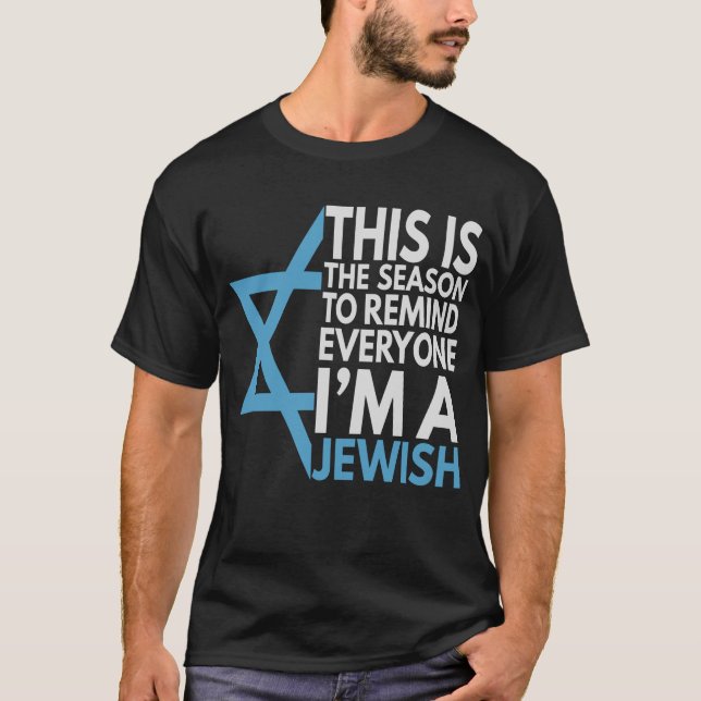 This is the Season to remind everyone i'm a Jewish T-Shirt (Front)