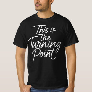 This is The Turning Point Motivational Quote Gift  T-Shirt