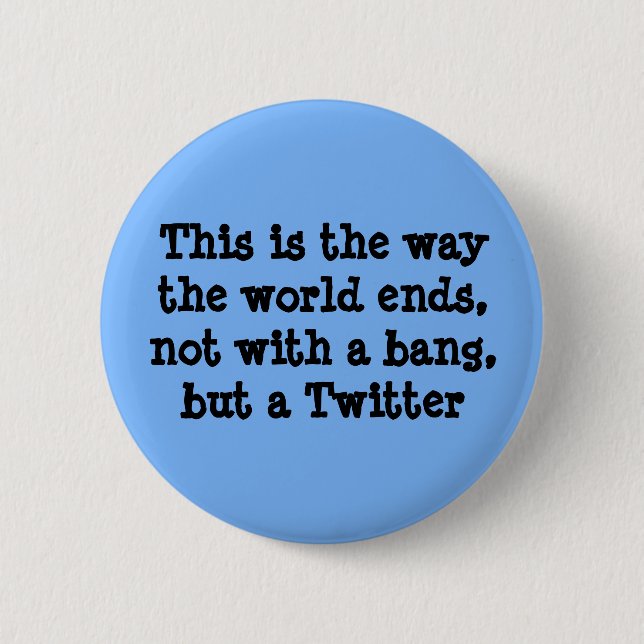 This is the way the world ends 6 cm round badge (Front)