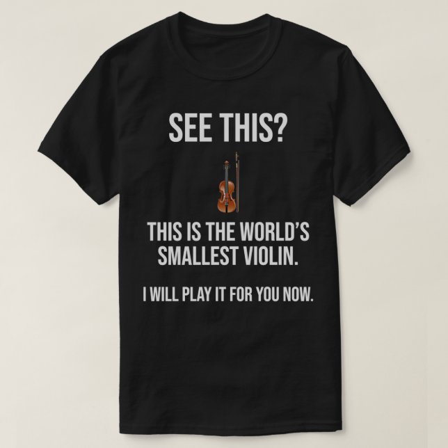 This Is The Worlds Smallest Violin Funny Sarcastic T-Shirt (Design Front)