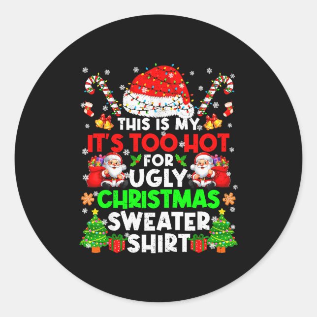 This Is Too Hot For Ugly Christmas Sweater Shirts  Classic Round Sticker (Front)