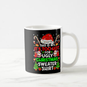 This Is Too Hot For Ugly Christmas Sweater Shirts Coffee Mug