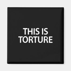 This Is Torture, Funny, Joke, Sarcastic, Family Magnet