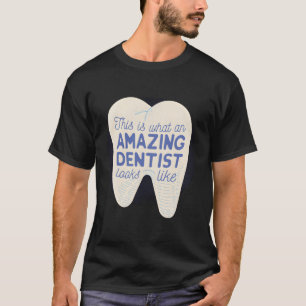 This Is W An Amazing Dentist Looks Like For Dentis T-Shirt