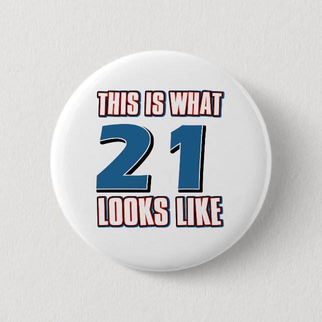 This is what 21 looks like 6 cm round badge (Front)