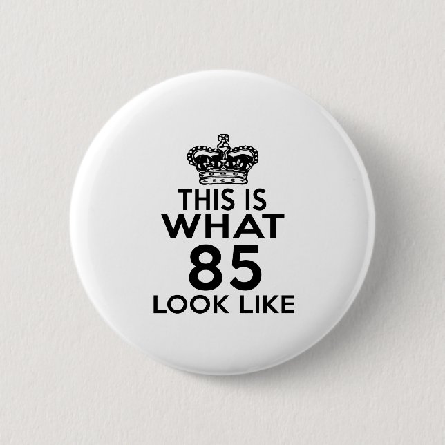 This Is What 85 Look Like 6 Cm Round Badge (Front)