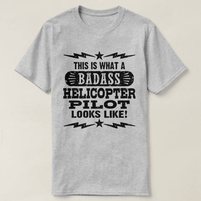 This Is What A Badass Helicopter Pilot looks Like T-Shirt (Design Front)