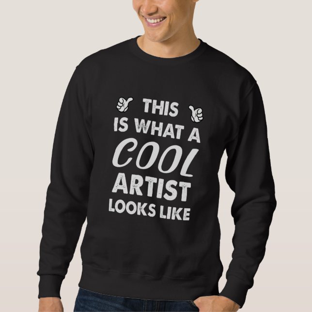 This Is What A Cool Artist Looks Like   Sweatshirt (Front)