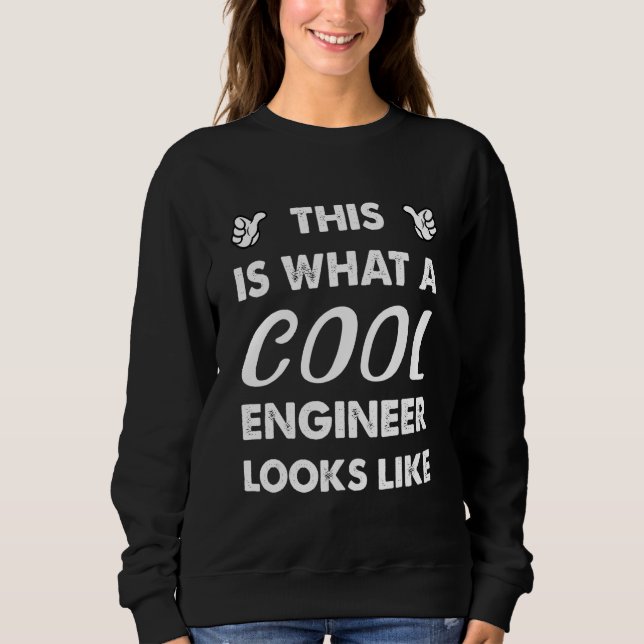 This Is What A Cool Engineer Looks Like 1 Sweatshirt (Front)