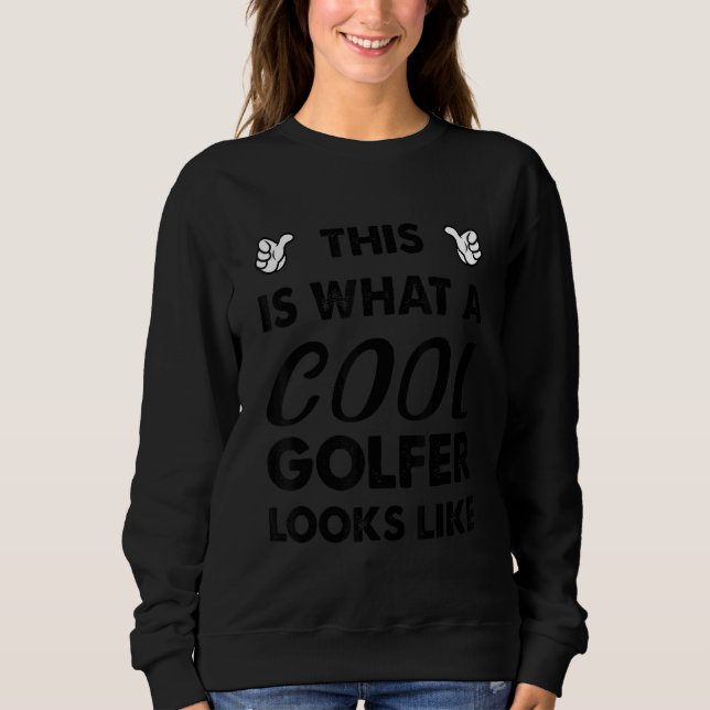This Is What A Cool Golfer Looks Like 1 Sweatshirt (Front)