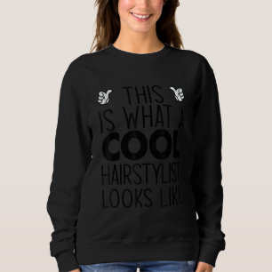 This Is What A Cool Hairstylist Looks Like Sweatshirt