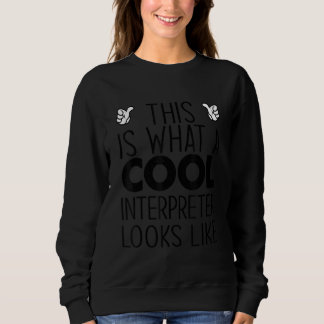 This Is What A Cool Interpreter Looks Like Sweatshirt