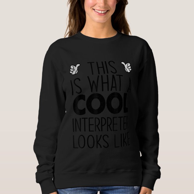 This Is What A Cool Interpreter Looks Like Sweatshirt (Front)