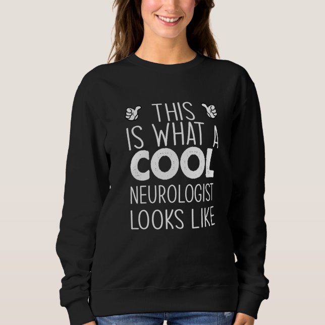 This Is What A Cool Neurologist Looks Like   Sweatshirt (Front)