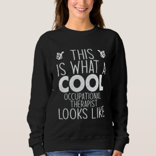 This Is What A Cool Occupational Therapist Looks L Sweatshirt