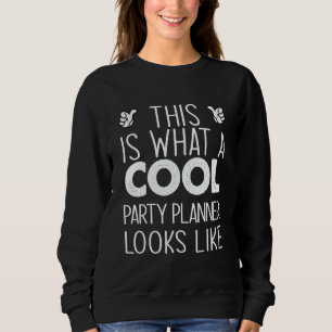 This Is What A Cool Party Planner Looks Like Sweatshirt