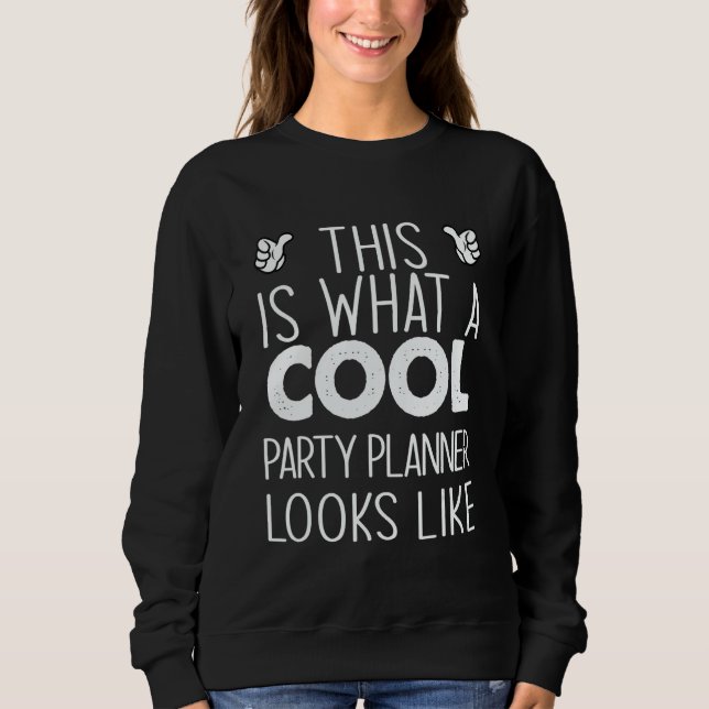 This Is What A Cool Party Planner Looks Like Sweatshirt (Front)