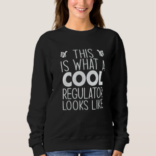 This Is What A Cool Regulator Looks Like   Sweatshirt