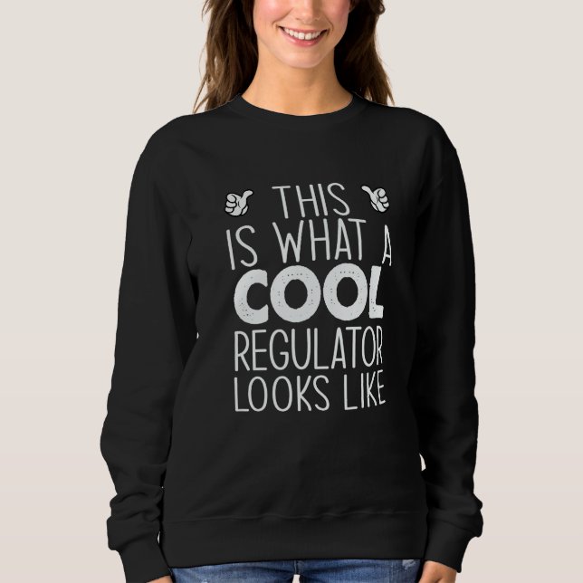 This Is What A Cool Regulator Looks Like   Sweatshirt (Front)