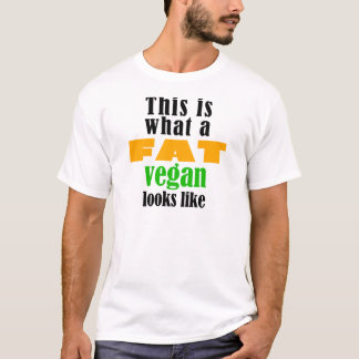 This is what a Fat Vegan Looks Like T-Shirt