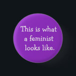 This is What a Feminist Looks like 3 Cm Round Badge<br><div class="desc">one of my series</div>