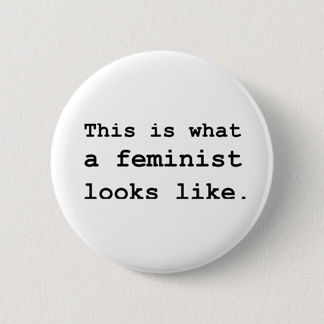 This is what a feminist looks like. 6 cm round badge (Front)
