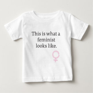 This is what a feminist looks like. baby T-Shirt