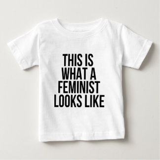 This Is What A Feminist Looks Like - Feminism Baby T-Shirt
