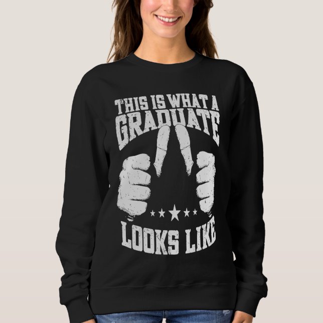 This Is What A Graduate Looks Like  Graduate Gradu Sweatshirt (Front)