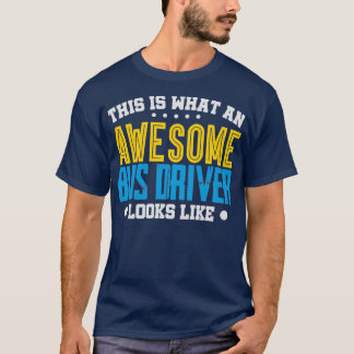This is what a great bus driver looks like T-Shirt