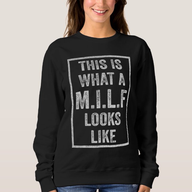 This Is What A Milf Looks Like  Saying 2 Sweatshirt (Front)