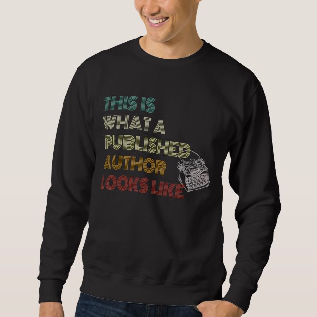 This Is What A Published Author Looks Like   1 Sweatshirt (Front)