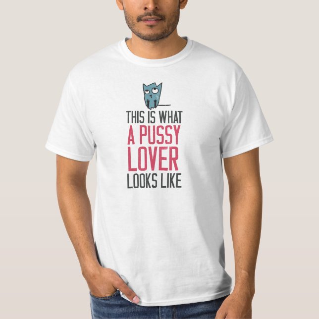 This is what a pussy lover looks like T-Shirt (Front)