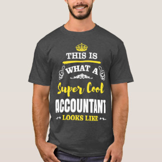 THIS IS WHAT A SUPER COOL ACCOUNTANT LOOKS LIKE T-Shirt